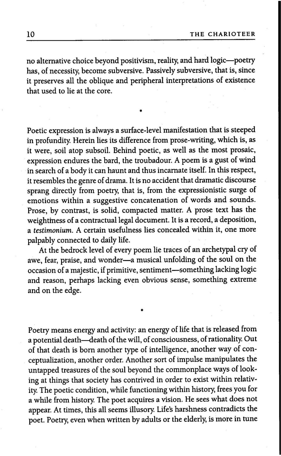 Poetic expression is always a surface-level manifestation that is steeped in profundity. Herein lies its difference from prose-writing, which is, as it were, soil atop subsoil.