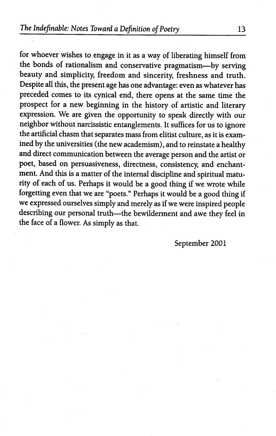 Despite all this, the present age has one advantage: even as whatever has preceded comes to its cynical end, there opens at the same time the prospect for a new beginning in the history of artistic