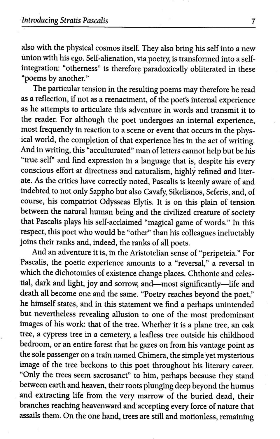 " The particular tension in the resulting poems may therefore be read as a reflection, if not as a reenactment, of the poet's internal experience as he attempts to articulate this adventure in words