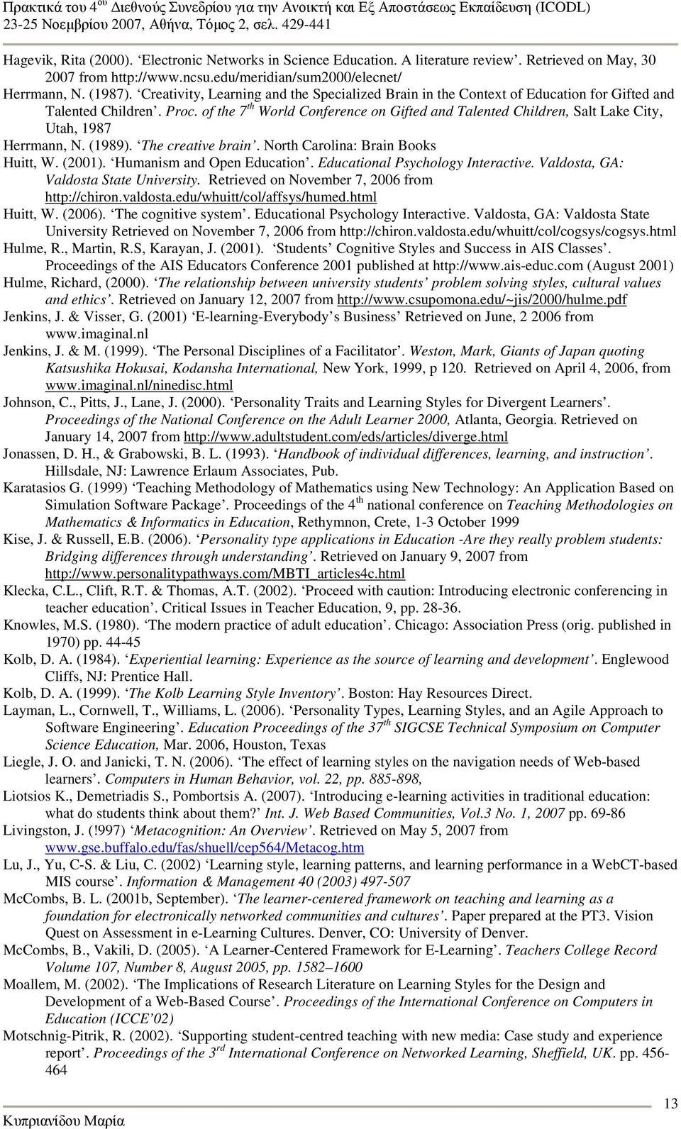 of the 7 th World Conference on Gifted and Talented Children, Salt Lake City, Utah, 1987 Herrmann, N. (1989). The creative brain. North Carolina: Brain Books Huitt, W. (2001).