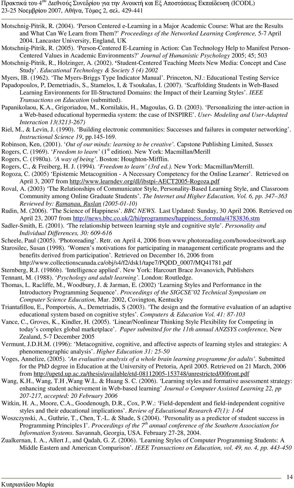 Person-Centered E-Learning in Action: Can Technology Help to Manifest Person- Centered Values in Academic Environments? Journal of Humanistic Psychology 2005; 45; 503 Motschnig-Pitrik, R.