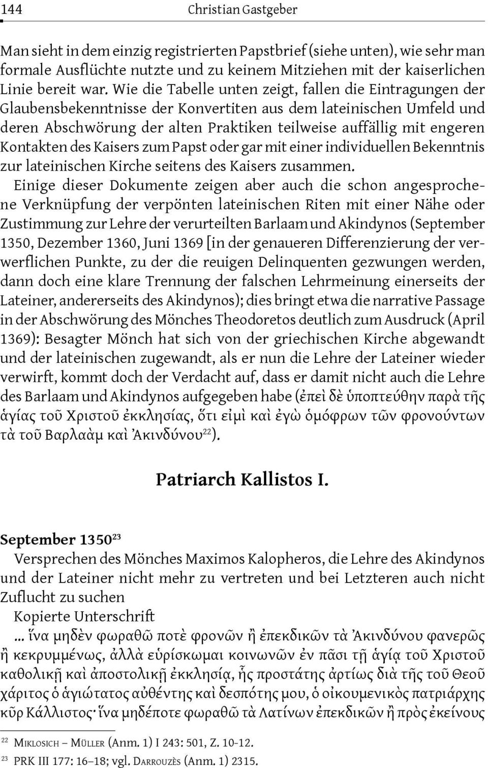 Kontakten des Kaisers zum Papst oder gar mit einer individuellen Bekenntnis zur lateinischen Kirche seitens des Kaisers zusammen.