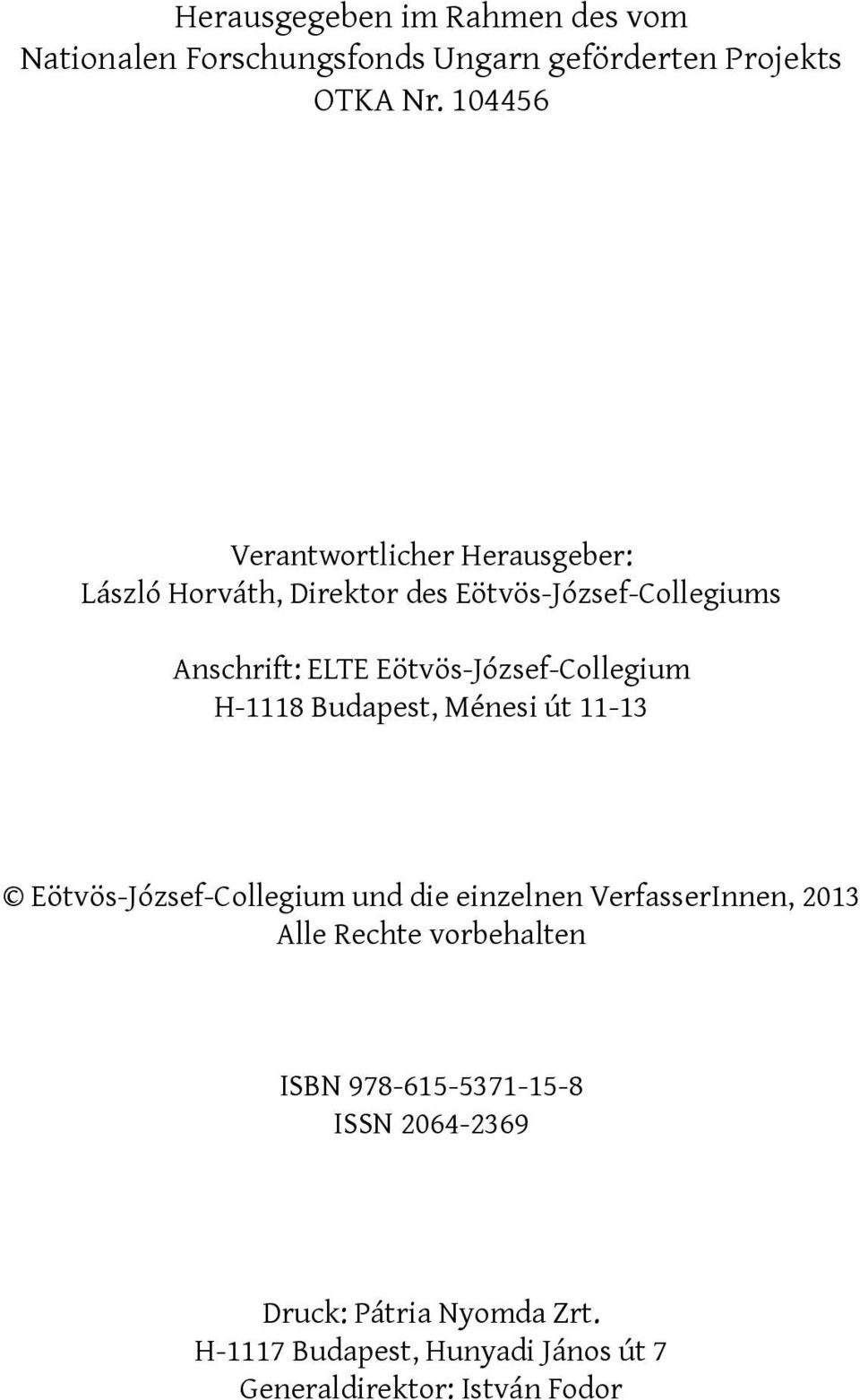 Eötvös-József-Collegium H-1118 Budapest, Ménesi út 11-13 Eötvös-József-Collegium und die einzelnen VerfasserInnen,