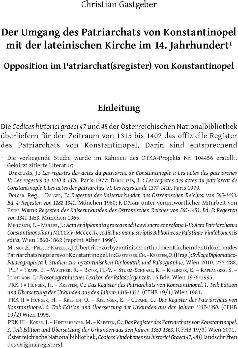 bis 1402 das offizielle Register des Patriarchats von Konstantinopel. Darin sind entsprechend 1 Die vorliegende Studie wurde im Rahmen des OTKA-Projekts Nr. 104456 erstellt.