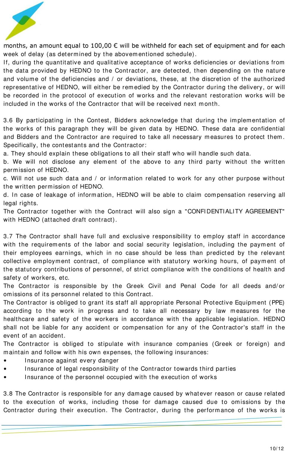 the deficiencies and / or deviations, these, at the discretion of the authorized representative of HEDNO, will either be remedied by the Contractor during the delivery, or will be recorded in the