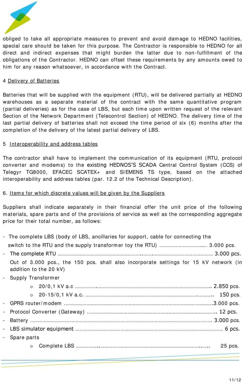 HEDNO can offset these requirements by any amounts owed to him for any reason whatsoever, in accordance with the Contract.