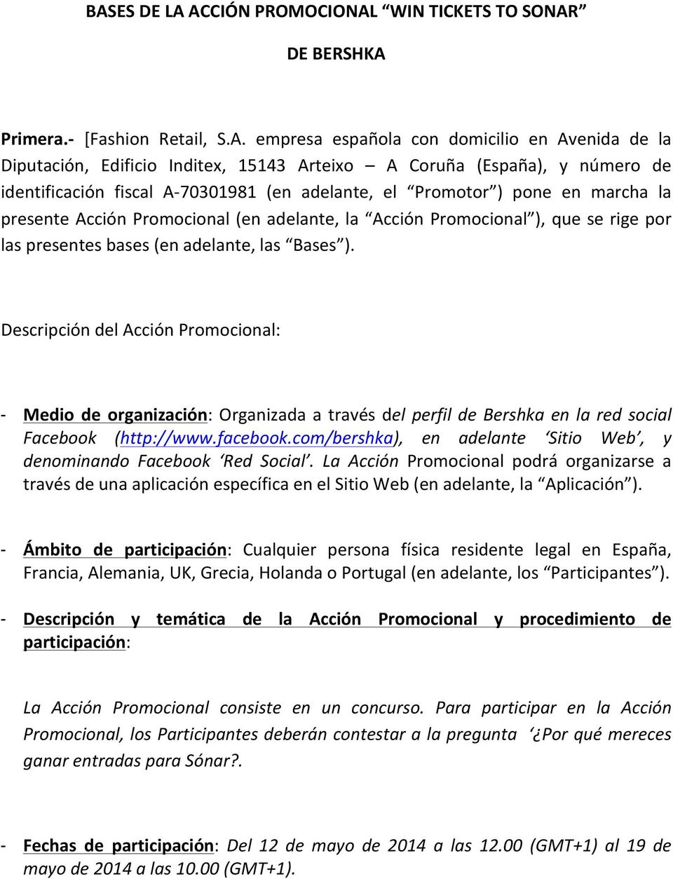 bases (en adelante, las Bases ). Descripción del Acción Promocional: - Medio de organización: Organizada a través del perfil de Bershka en la red social Facebook (http://www.facebook.