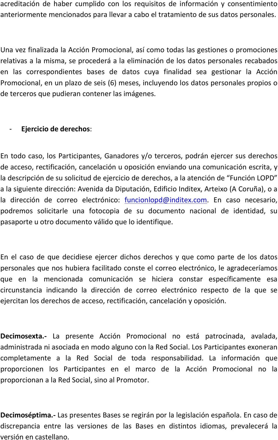 bases de datos cuya finalidad sea gestionar la Acción Promocional, en un plazo de seis (6) meses, incluyendo los datos personales propios o de terceros que pudieran contener las imágenes.