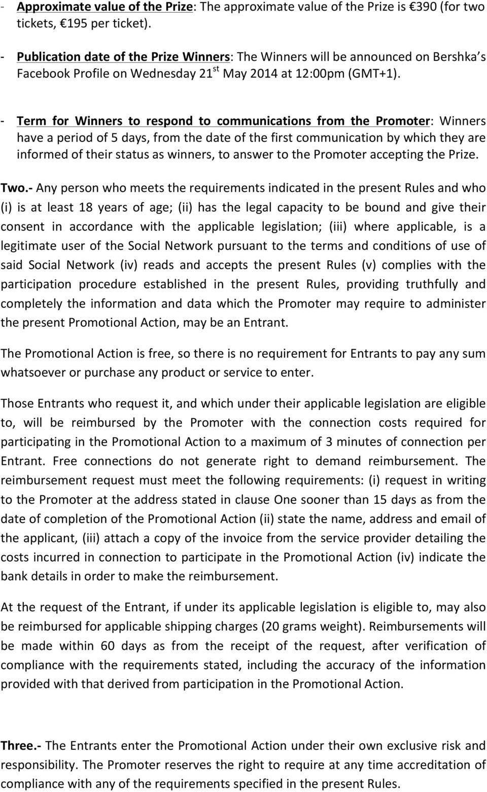 - Term for Winners to respond to communications from the Promoter: Winners have a period of 5 days, from the date of the first communication by which they are informed of their status as winners, to