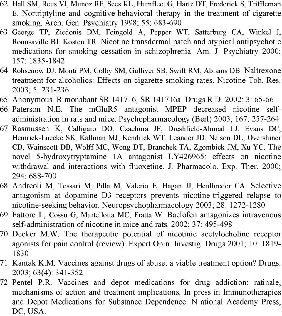 Nicotine transdermal patch and atypical antipsychotic medications for smoking cessation in schizophrenia. Am. J. Psychiatry 2000; 157: 1835-1842 64.