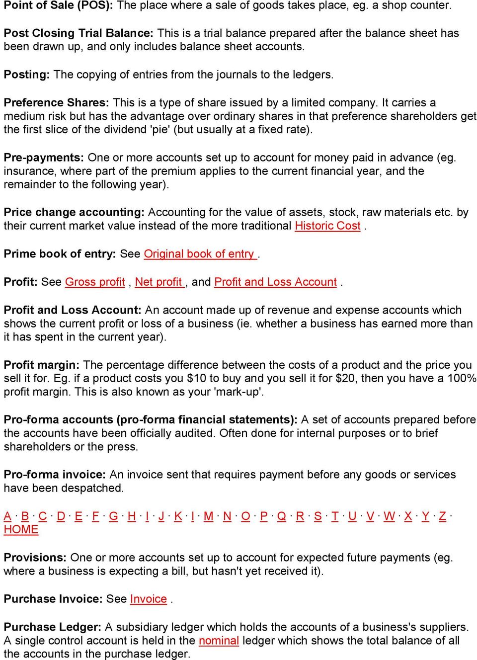 Posting: The copying of entries from the journals to the ledgers. Preference Shares: This is a type of share issued by a limited company.