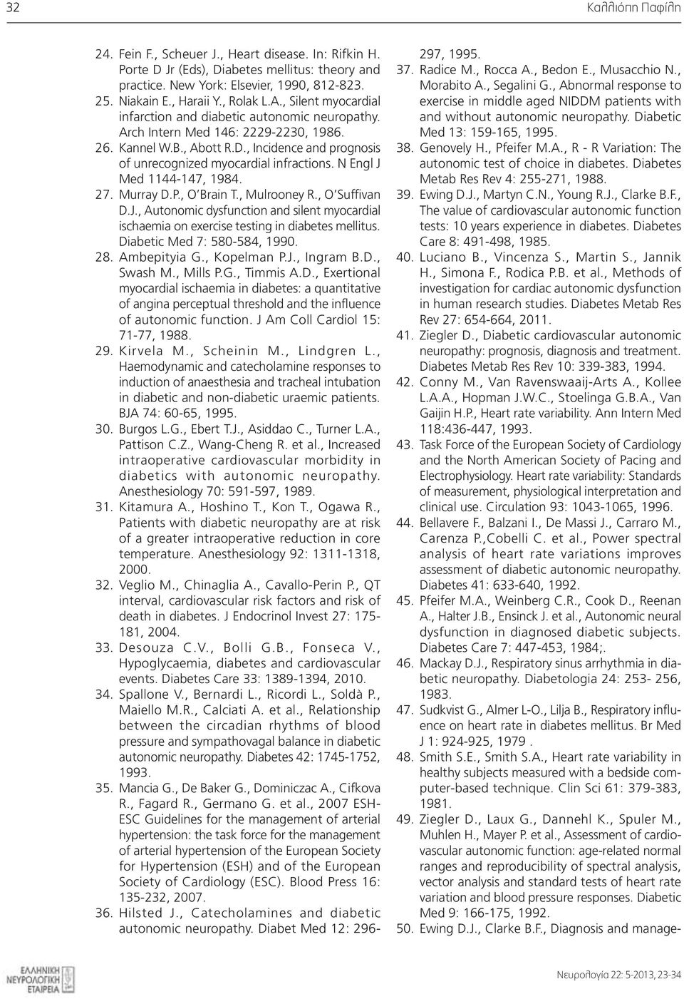 , Incidence and prognosis of unrecognized myocardial infractions. N Engl J Med 1144-147, 1984. 27. Murray D.P., O Brain T., Mulrooney R., O Suffivan D.J., Autonomic dysfunction and silent myocardial ischaemia on exercise testing in diabetes mellitus.