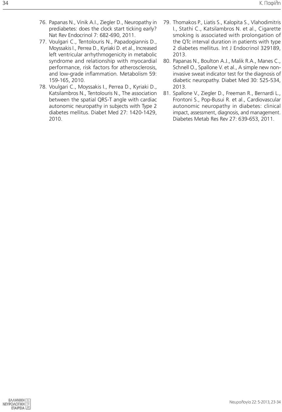 , Increased left ventricular arrhythmogenicity in metabolic syndrome and relationship with myocardial performance, risk factors for atherosclerosis, and low-grade inflammation.