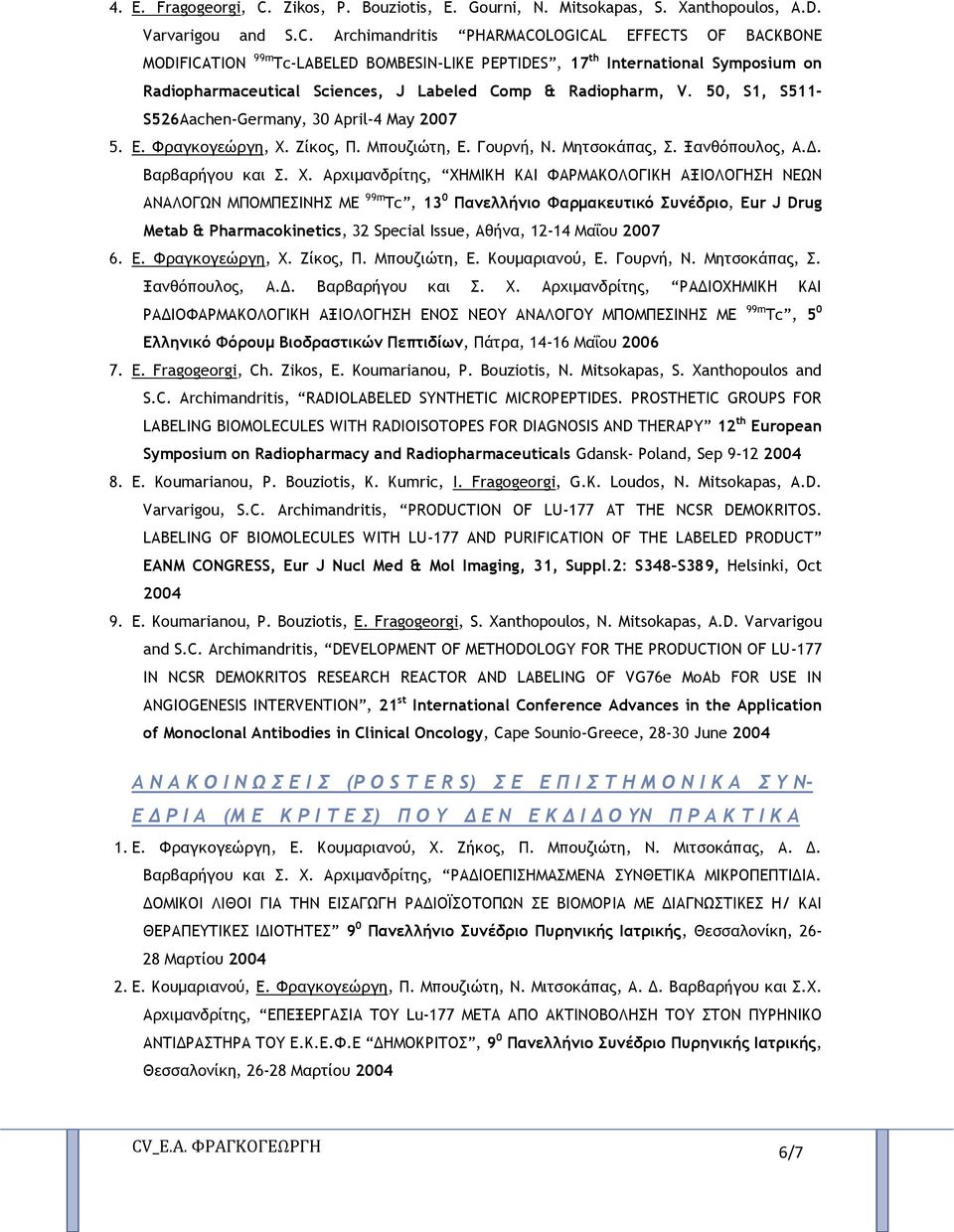 Archimandritis PHARMACOLOGICAL EFFECTS OF BACKBONE MODIFICATION 99m Tc-LABELED BOMBESIN-LIKE PEPTIDES, 17 th International Symposium on Radiopharmaceutical Sciences, J Labeled Comp & Radiopharm, V.