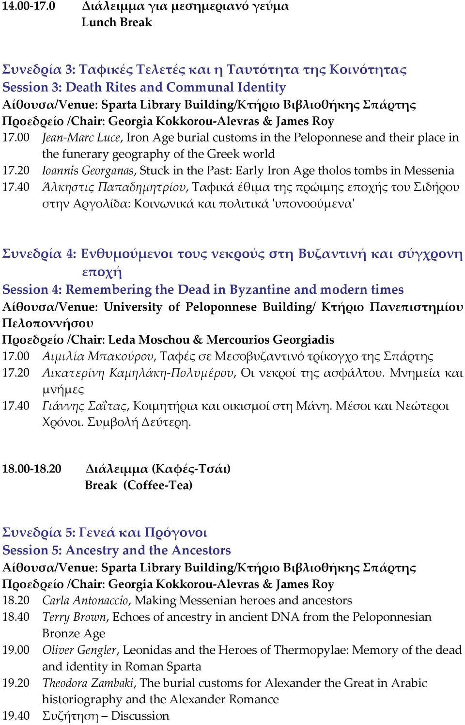 James Roy 17.00 Jean-Marc Luce, Iron Age burial customs in the Peloponnese and their place in the funerary geography of the Greek world 17.