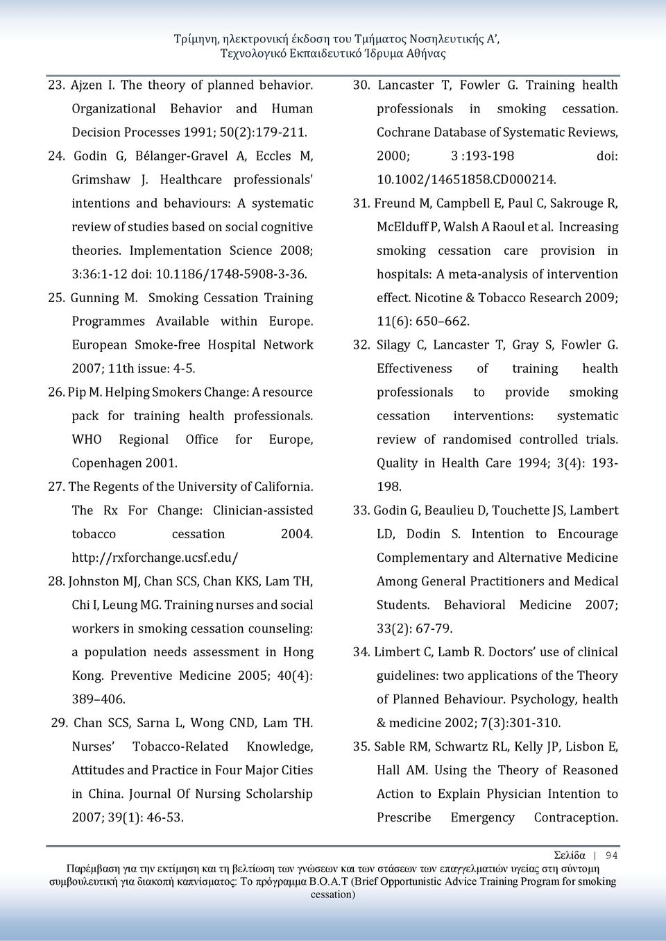 Healthcare professionals' intentions and behaviours: A systematic review of studies based on social cognitive theories. Implementation Science 2008; 3:36:1-12 doi: 10.1186/1748-5908-3-36. 25.