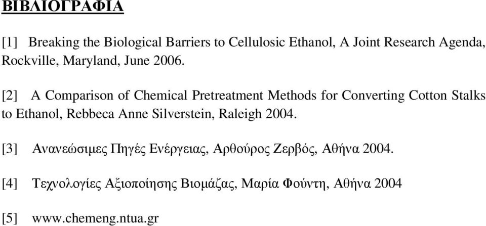 [2] A Comparison of Chemical Pretreatment Methods for Converting Cotton Stalks to Ethanol, Rebbeca