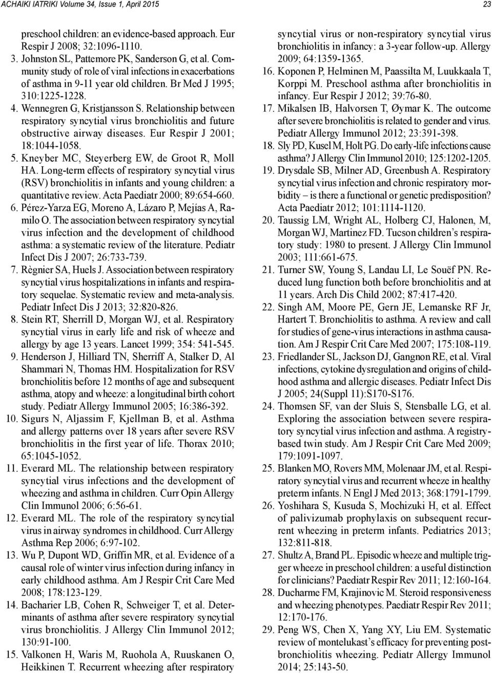 Relationship between respiratory syncytial virus bronchiolitis and future obstructive airway diseases. Eur Respir J 2001; 18:1044-1058. 5. Kneyber MC, Steyerberg EW, de Groot R, Moll HA.