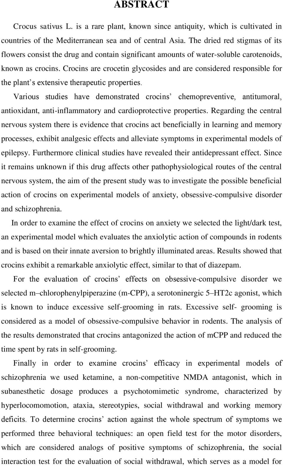 Crocins are crocetin glycosides and are considered responsible for the plant s extensive therapeutic properties.