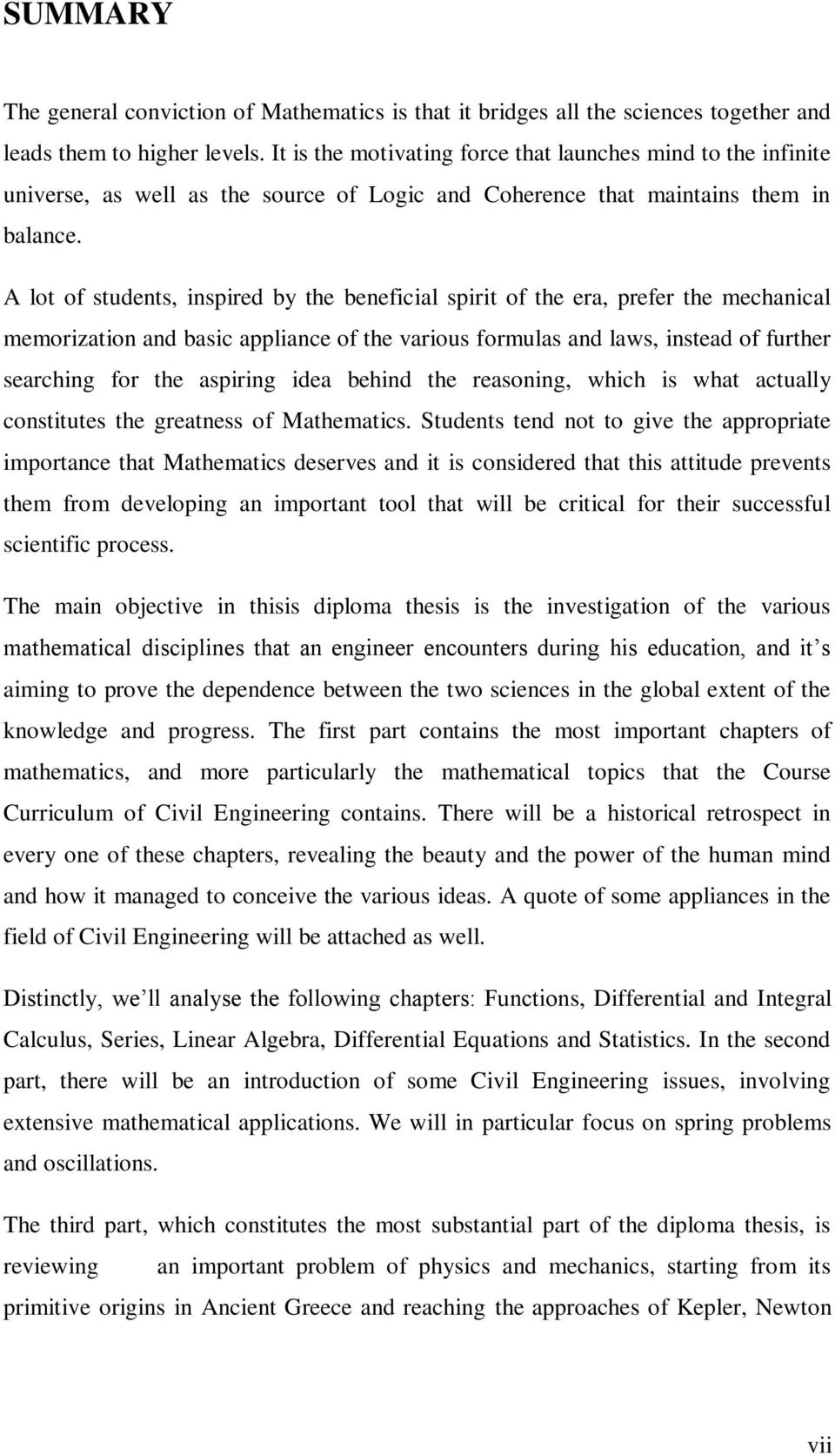 A lot of students, inspired by the beneficial spirit of the era, prefer the mechanical memorization and basic appliance of the various formulas and laws, instead of further searching for the aspiring