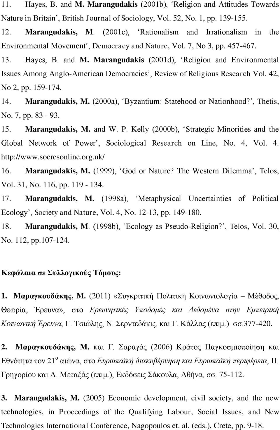 Marangudakis (2001d), Religion and Environmental Issues Among Anglo-American Democracies, Review of Religious Research Vol. 42, No 2, pp. 159-174. 14. Marangudakis, M.