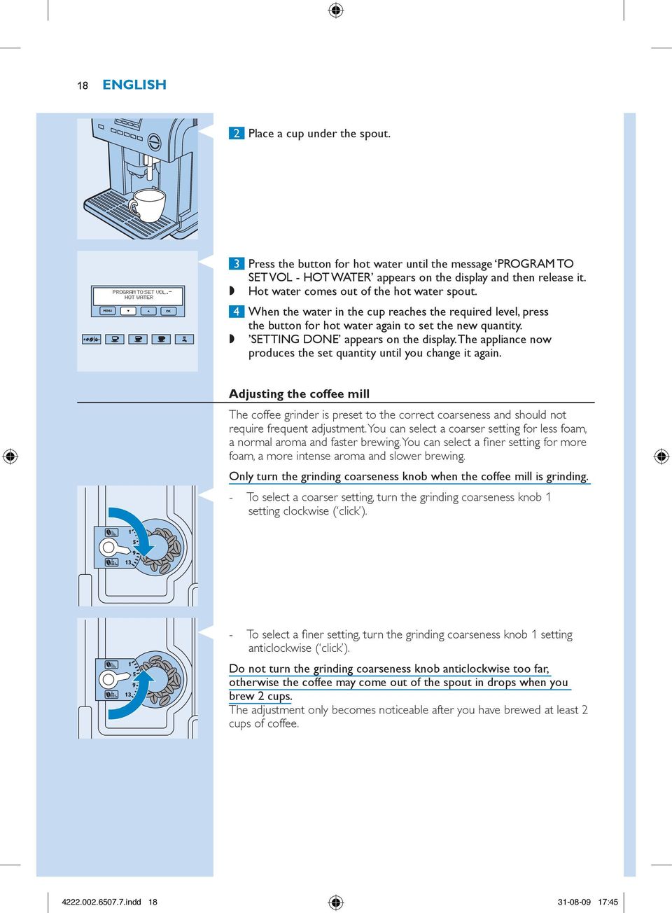 The appliance now produces the set quantity until you change it again. Adjusting the coffee mill The coffee grinder is preset to the correct coarseness and should not require frequent adjustment.