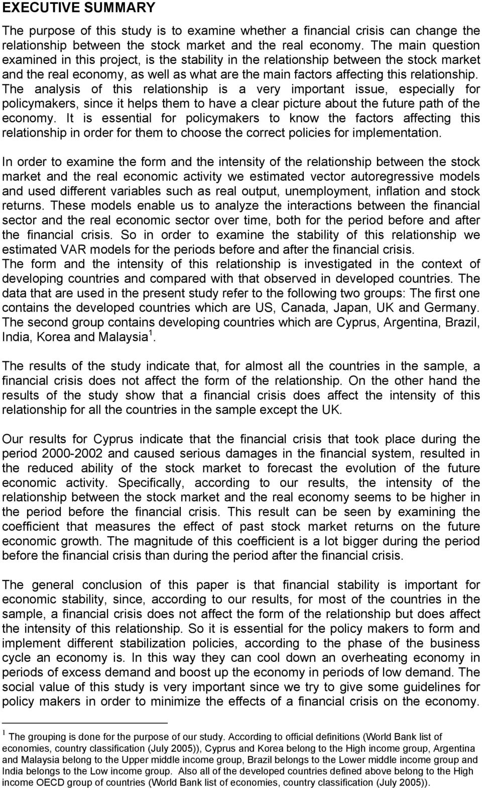 The analysis of this relationship is a very important issue, especially for policymakers, since it helps them to have a clear picture about the future path of the economy.