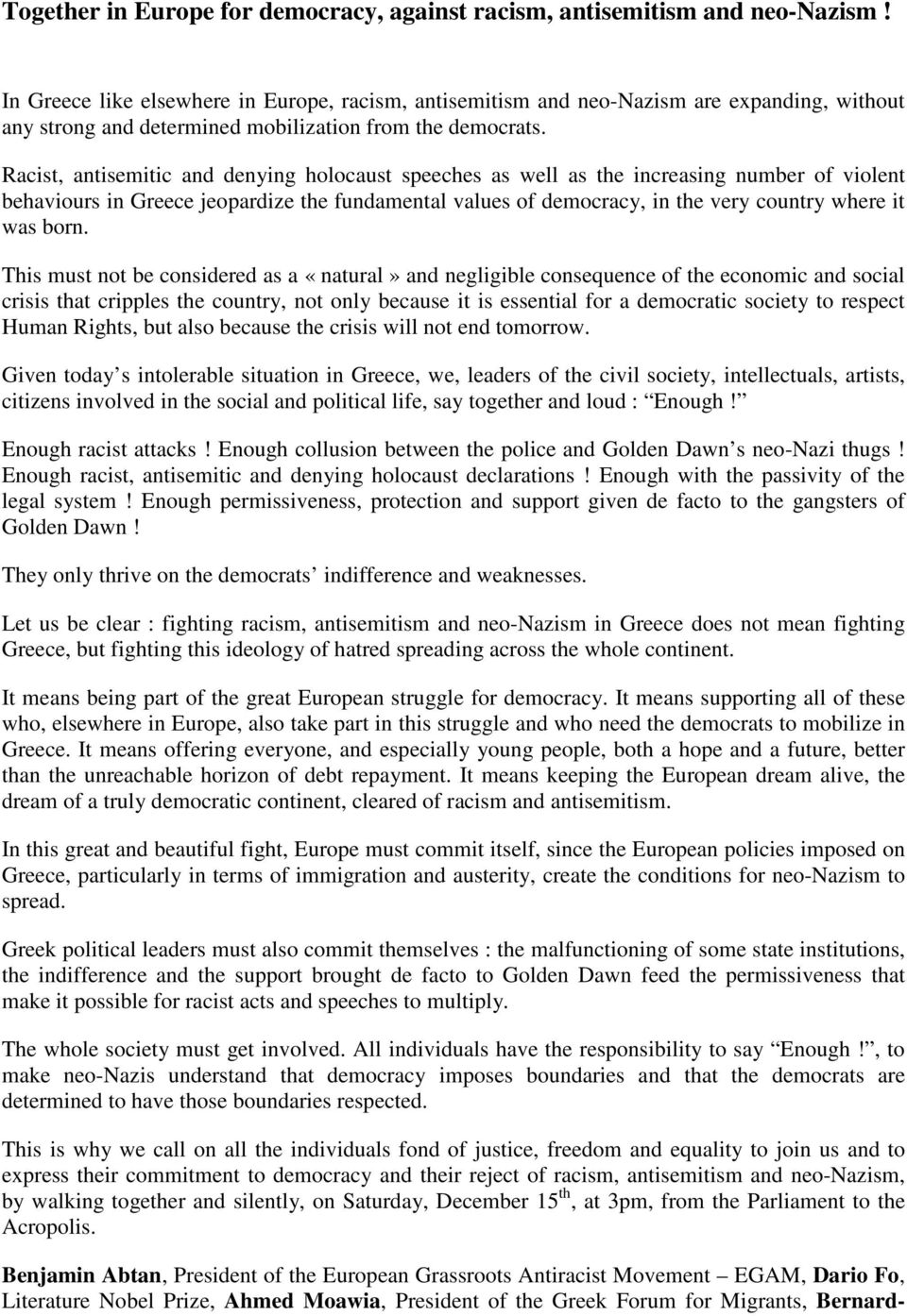 Racist, antisemitic and denying holocaust speeches as well as the increasing number of violent behaviours in Greece jeopardize the fundamental values of democracy, in the very country where it was