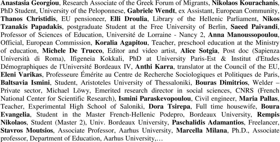 Education, Université de Lorraine - Nancy 2, Anna Manoussopoulou, Official, European Commission, Koralia Agapitou, Teacher, preschool education at the Ministry of education, Michele De Trucco, Editor