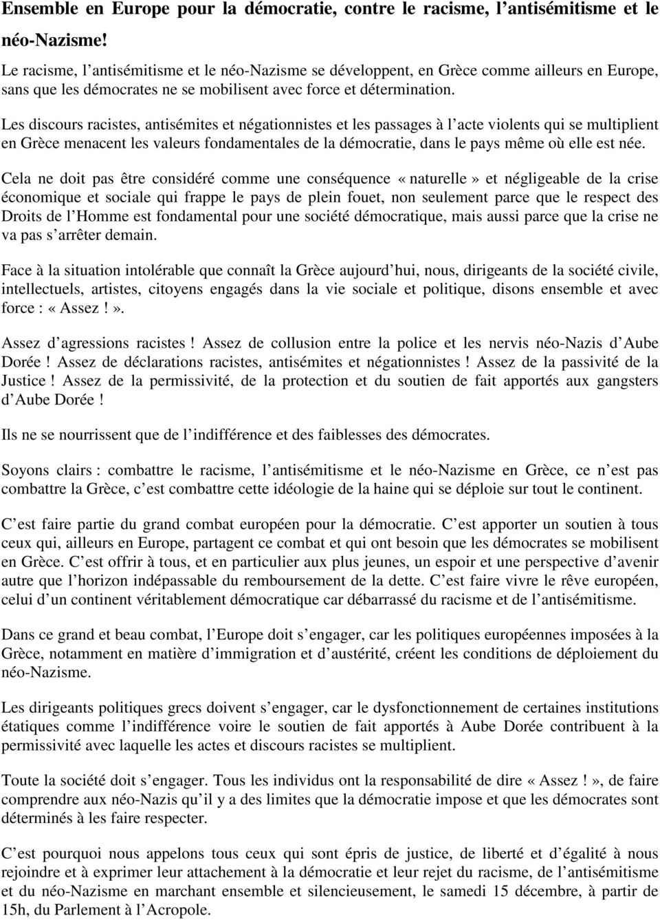 Les discours racistes, antisémites et négationnistes et les passages à l acte violents qui se multiplient en Grèce menacent les valeurs fondamentales de la démocratie, dans le pays même où elle est