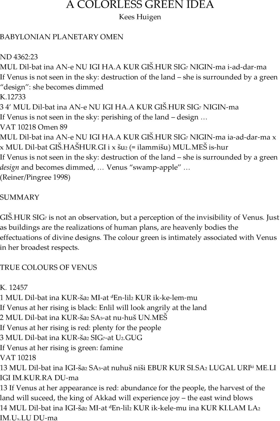 HUR SIG7 NIGIN ma If Venus is not seen in the sky: perishing of the land design VAT 10218 Omen 89 MUL Dil bat ina AN e NU IGI HA.A KUR GIŠ.HUR SIG7 NIGIN ma ia ad dar ma x x MUL Dil bat GIŠ.HAŠHUR.