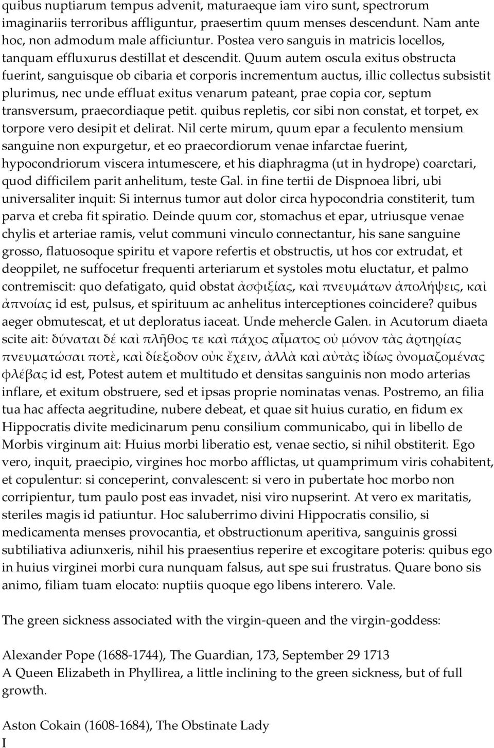 Quum autem oscula exitus obstructa fuerint, sanguisque ob cibaria et corporis incrementum auctus, illic collectus subsistit plurimus, nec unde effluat exitus venarum pateant, prae copia cor, septum