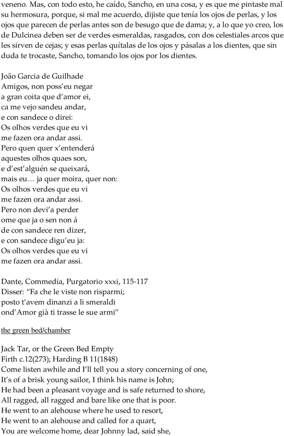 de besugo que de dama; y, a lo que yo creo, los de Dulcinea deben ser de verdes esmeraldas, rasgados, con dos celestiales arcos que les sirven de cejas; y esas perlas quítalas de los ojos y pásalas a