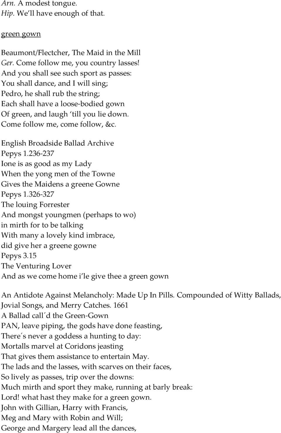 Come follow me, come follow, &c. English Broadside Ballad Archive Pepys 1.236 237 Ione is as good as my Lady When the yong men of the Towne Gives the Maidens a greene Gowne Pepys 1.