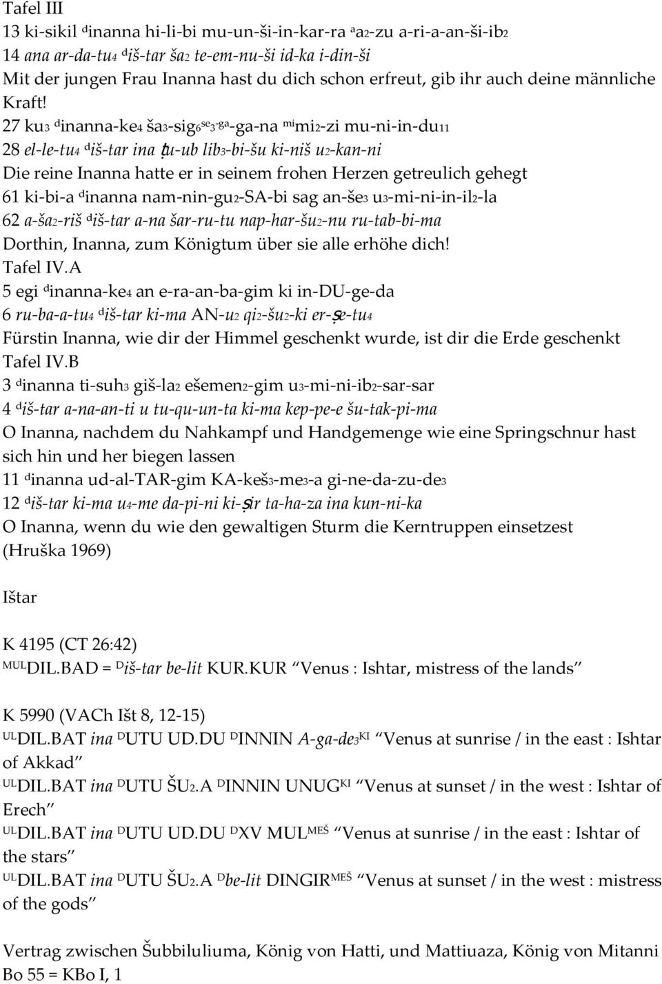 27 ku3 d inanna ke4 ša3 sig6 se 3 ga ga na mi mi2 zi mu ni in du11 28 el le tu4 d iš tar ina ṭu ub lib3 bi šu ki niš u2 kan ni Die reine Inanna hatte er in seinem frohen Herzen getreulich gehegt 61