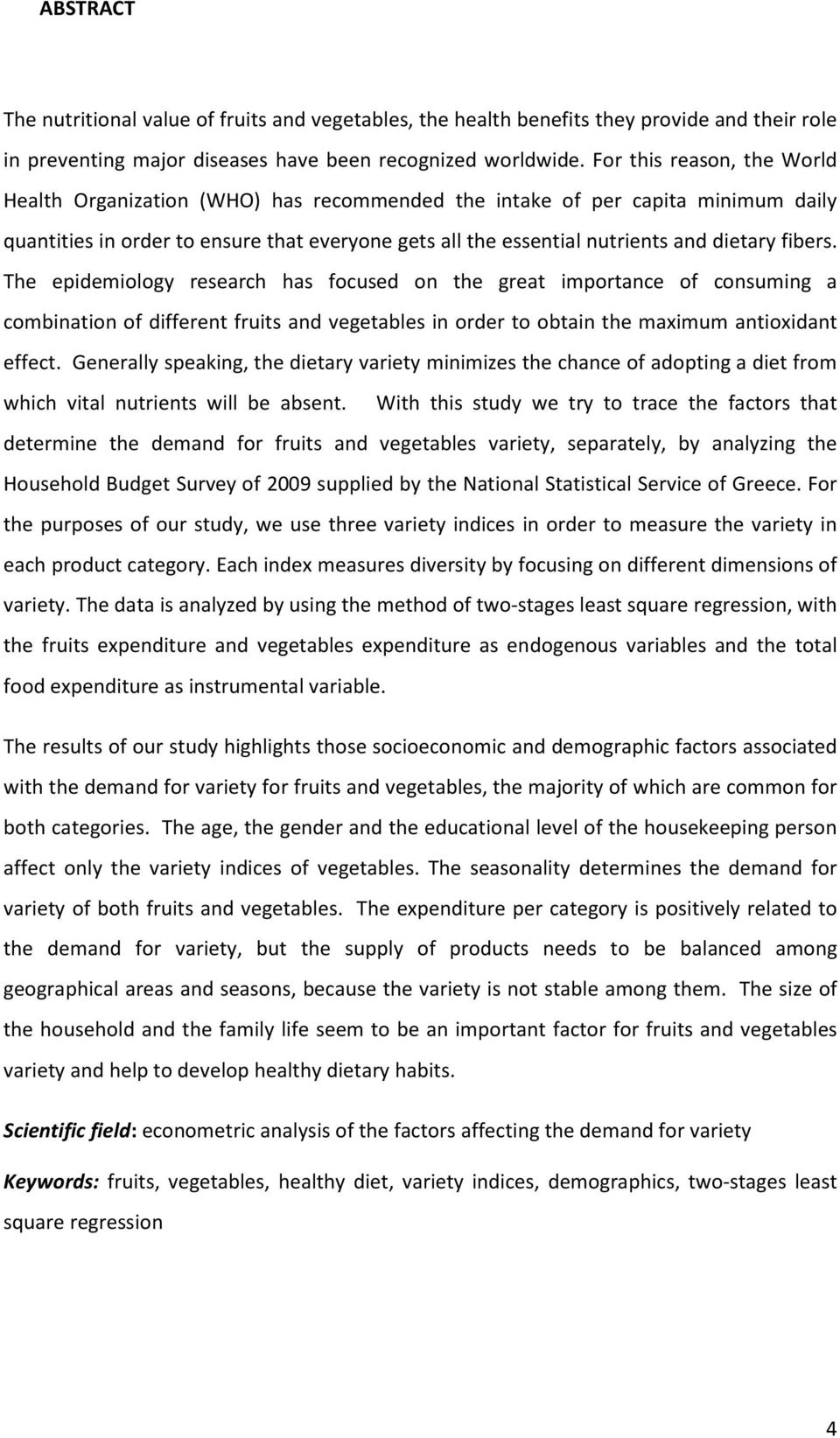 fibers. The epidemiology research has focused on the great importance of consuming a combination of different fruits and vegetables in order to obtain the maximum antioxidant effect.