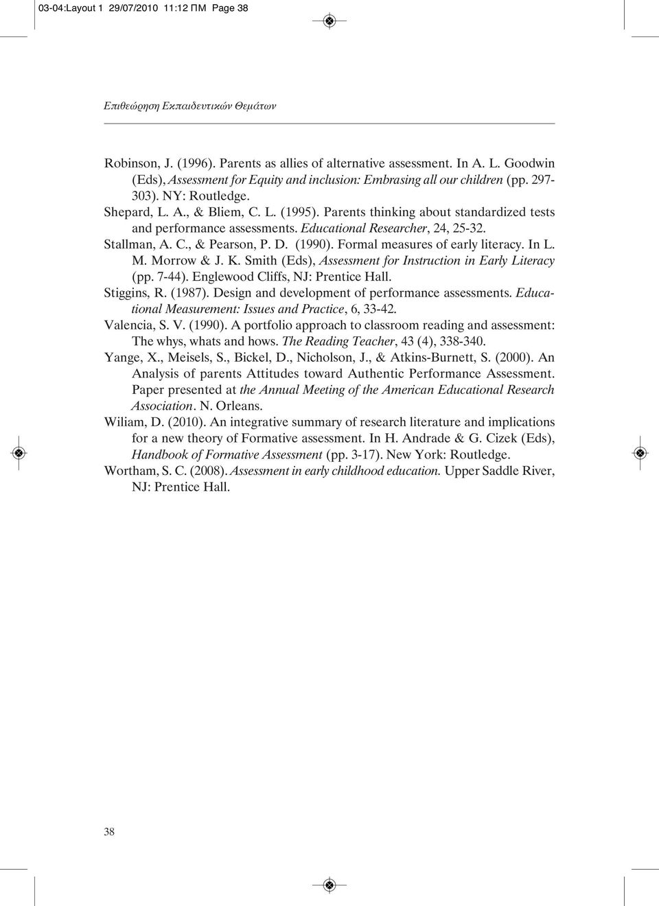 Parents thinking about standardized tests and performance assessments. Educational Researcher, 24, 25-32. Stallman, A. C., & Pearson, P. D. (1990). Formal measures of early literacy. In L. M.