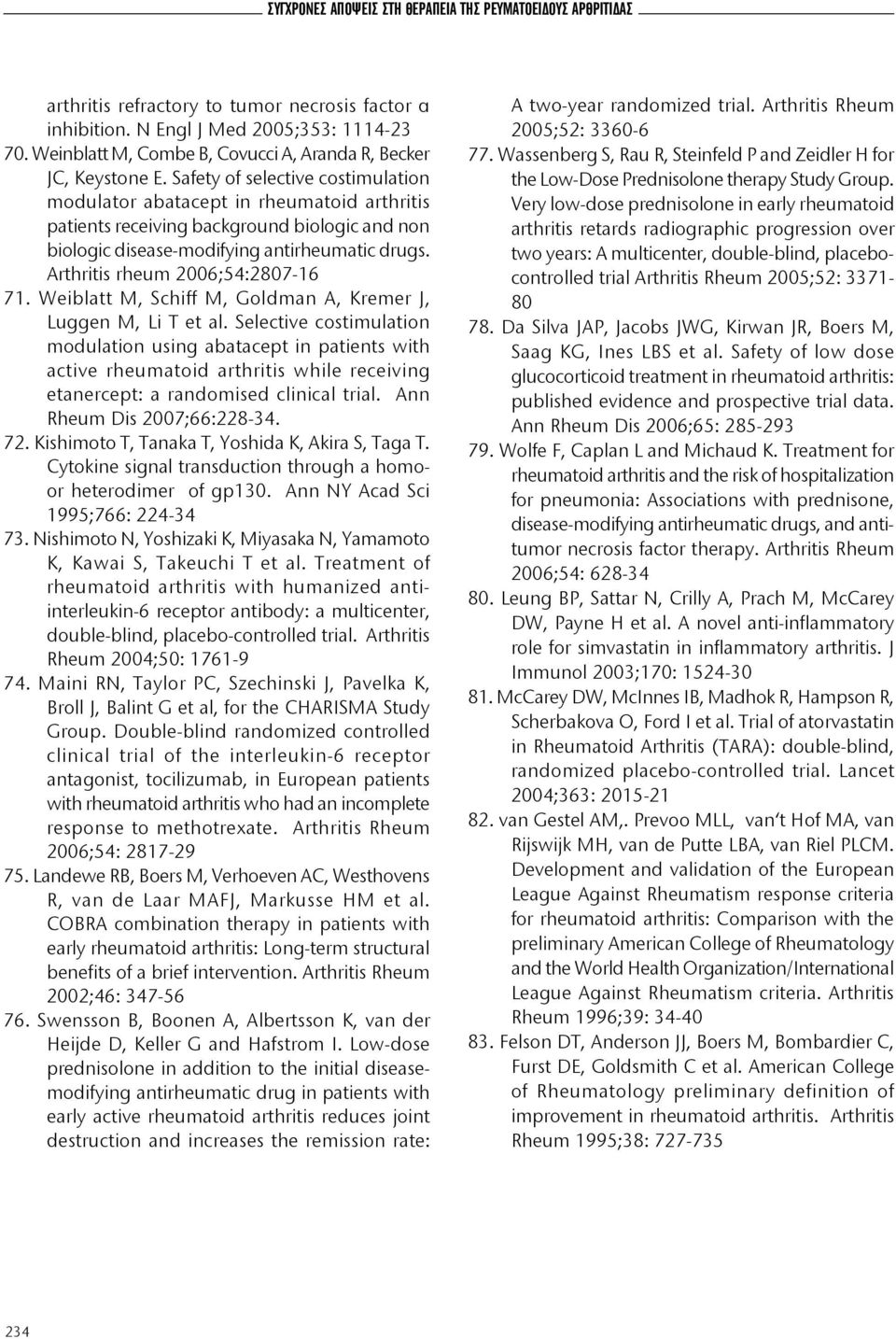 Safety of selective costimulation modulator abatacept in rheumatoid arthritis patients receiving background biologic and non biologic disease-modifying antirheumatic drugs.