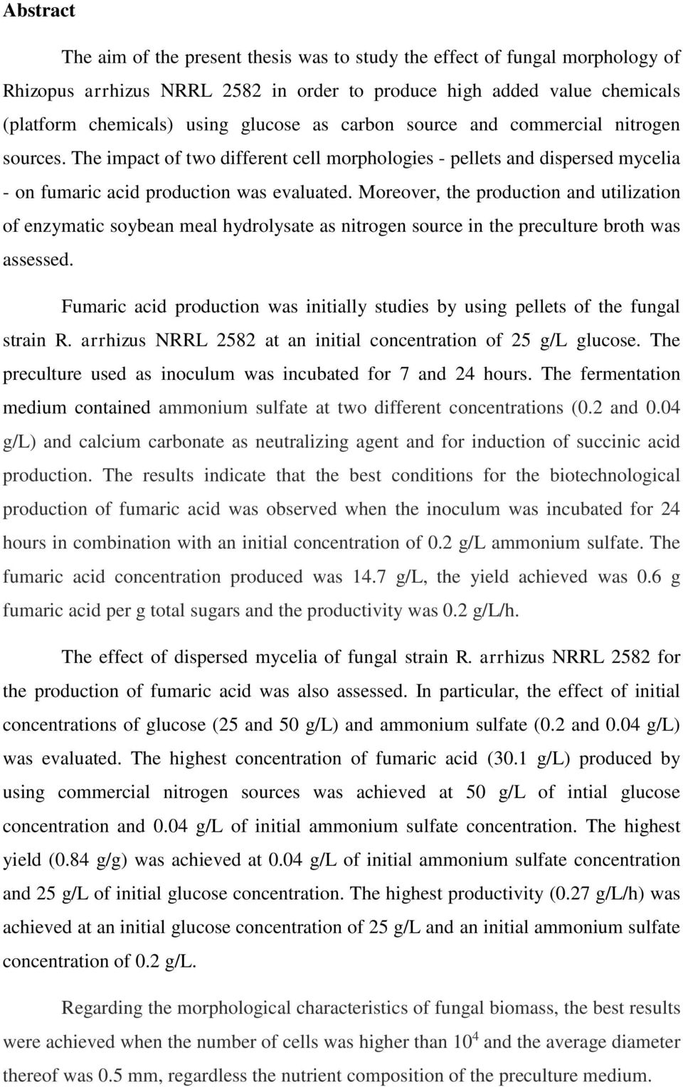 Moreover, the production and utilization of enzymatic soybean meal hydrolysate as nitrogen source in the preculture broth was assessed.