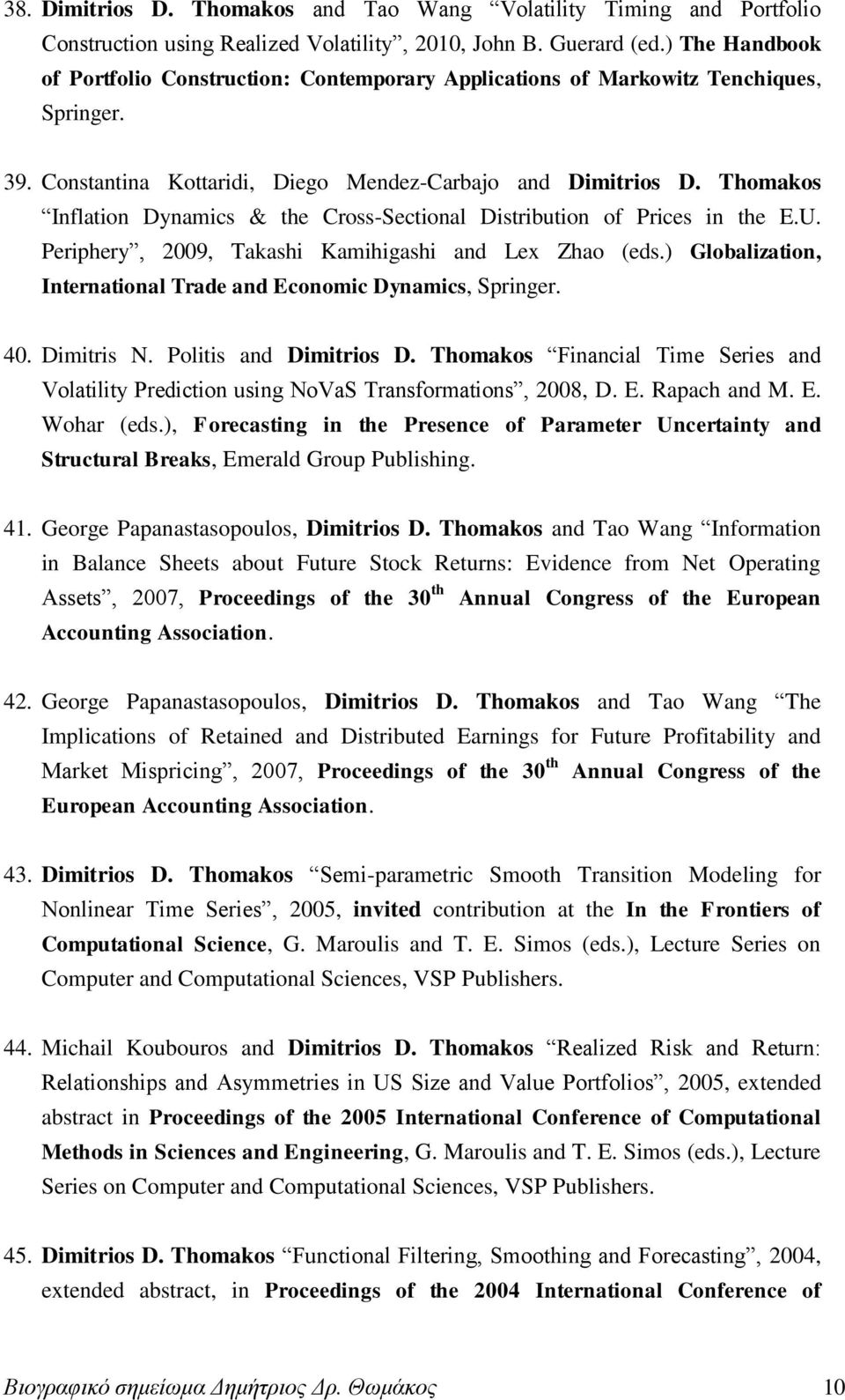 Thomakos Inflation Dynamics & the Cross-Sectional Distribution of Prices in the E.U. Periphery, 2009, Takashi Kamihigashi and Lex Zhao (eds.