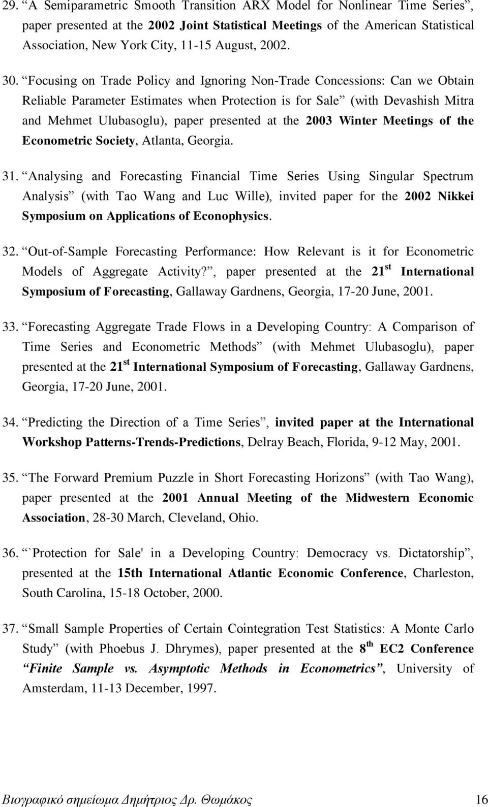 Focusing on Trade Policy and Ignoring Non-Trade Concessions: Can we Obtain Reliable Parameter Estimates when Protection is for Sale (with Devashish Mitra and Mehmet Ulubasoglu), paper presented at