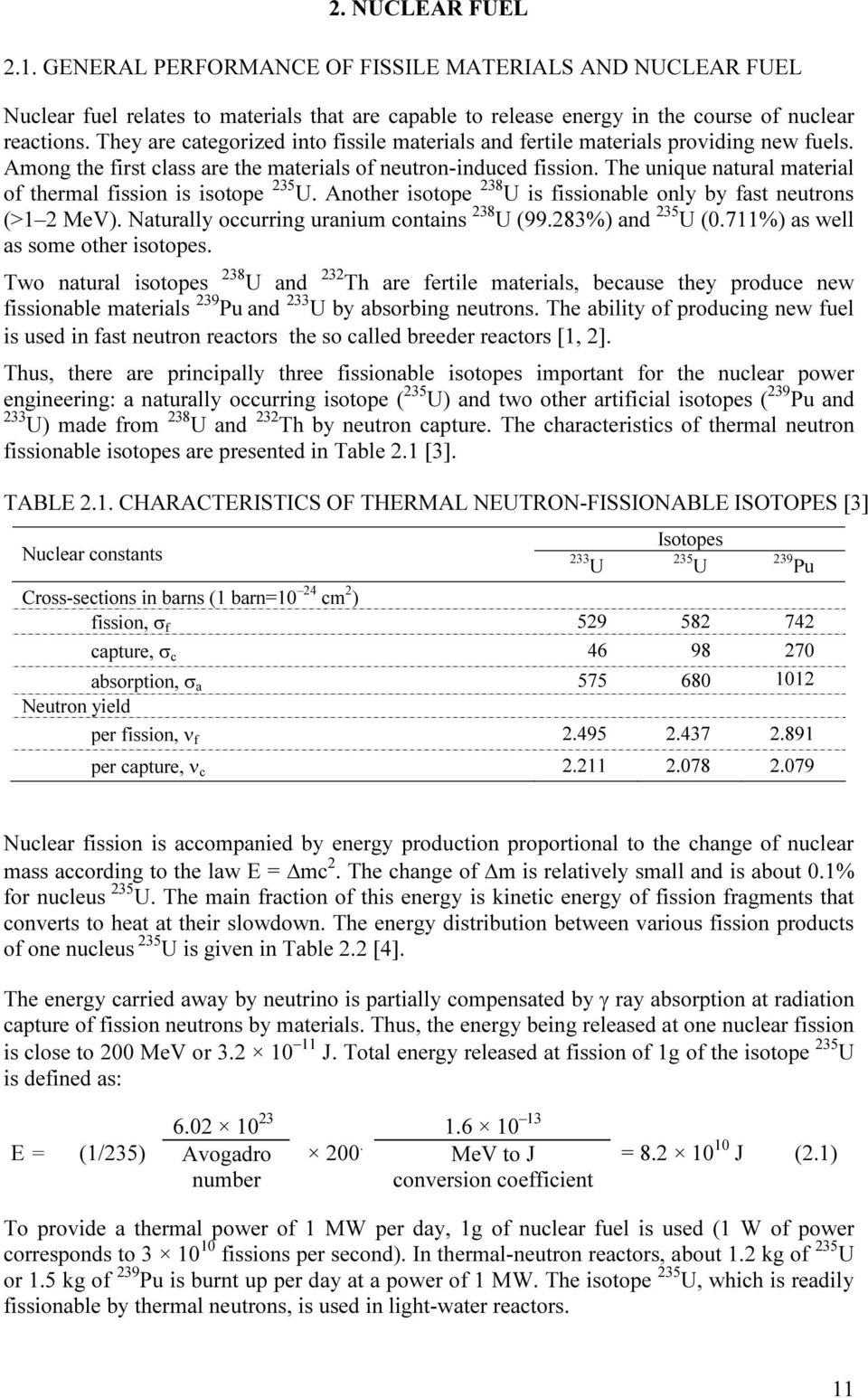 The unique natural material of thermal fission is isotope 235 U. Another isotope 238 U is fissionable only by fast neutrons (>1 2 MeV). Naturally occurring uranium contains 238 U (99.