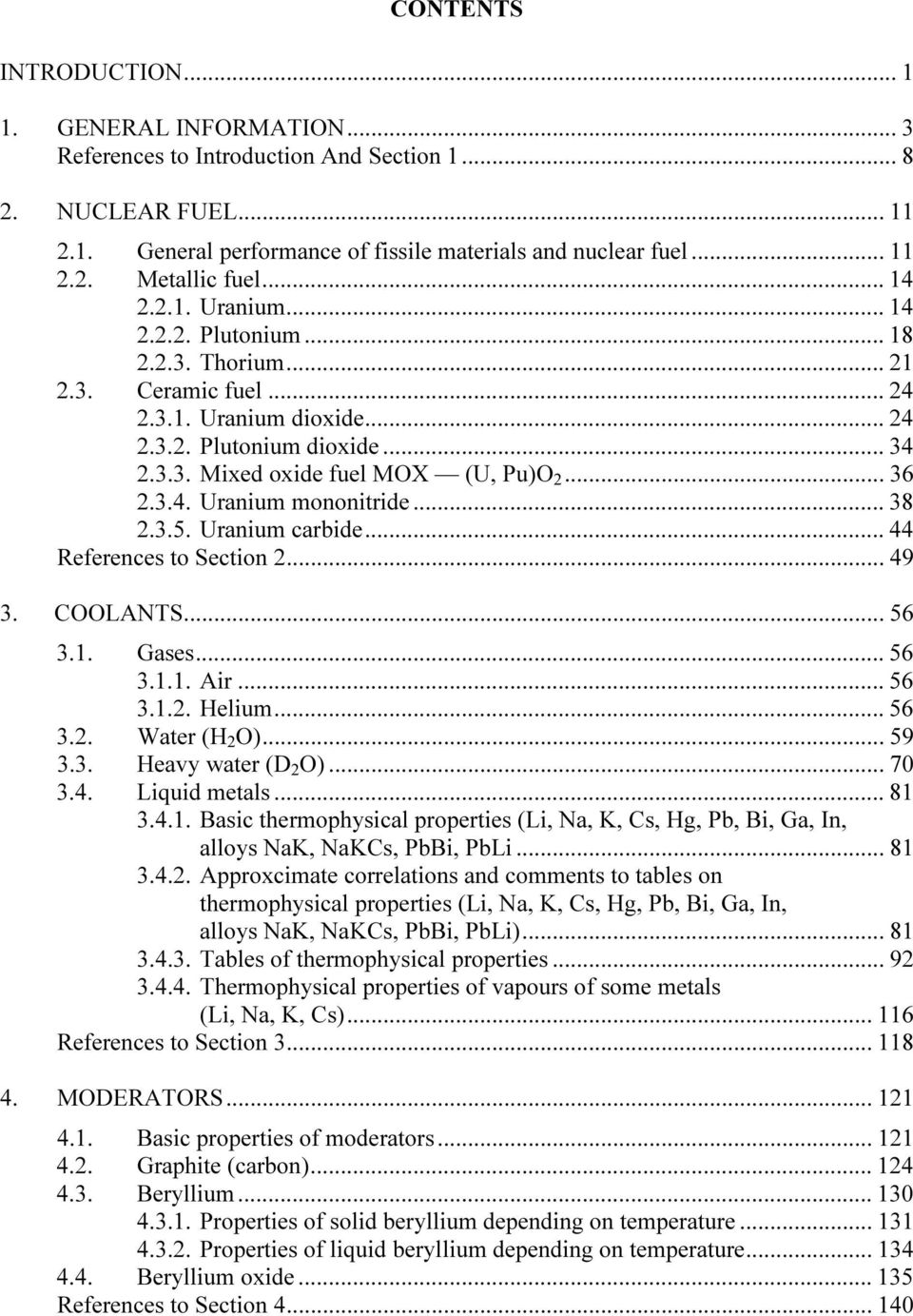 3.4. Uranium mononitride... 38 2.3.5. Uranium carbide... 44 References to Section 2... 49 3. COOLANTS... 56 3.1. Gases... 56 3.1.1. Air... 56 3.1.2. Helium... 56 3.2. Water (H 2 O)... 59 3.3. Heavy water (D 2 O).