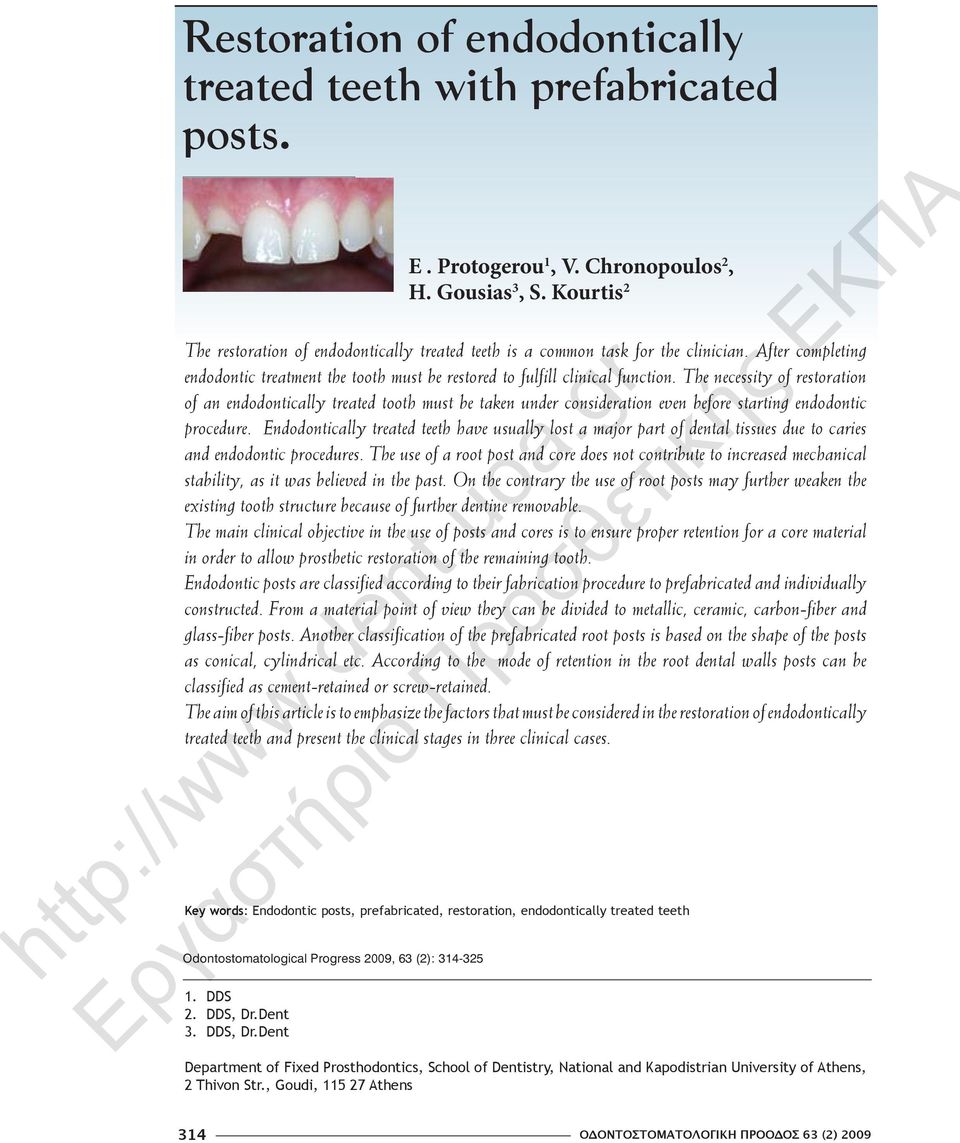 The necessity of restoration of an endodontically treated tooth must be taken under consideration even before starting endodontic procedure.