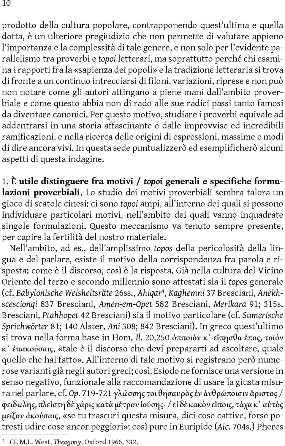 intrecciarsi di filoni, variazioni, riprese e non può non notare come gli autori attingano a piene mani dall ambito proverbiale e come questo abbia non di rado alle sue radici passi tanto famosi da