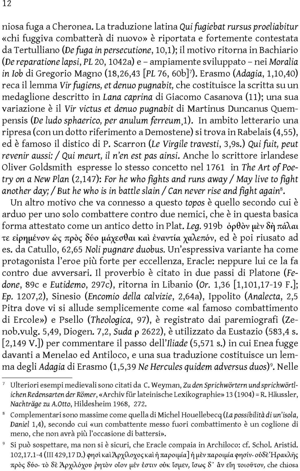 Bachiario (De reparatione lapsi, PL 20, 1042a) e ampiamente sviluppato nei Moralia in Iob di Gregorio Magno (18,26,43 [PL 76, 60b] 7 ).