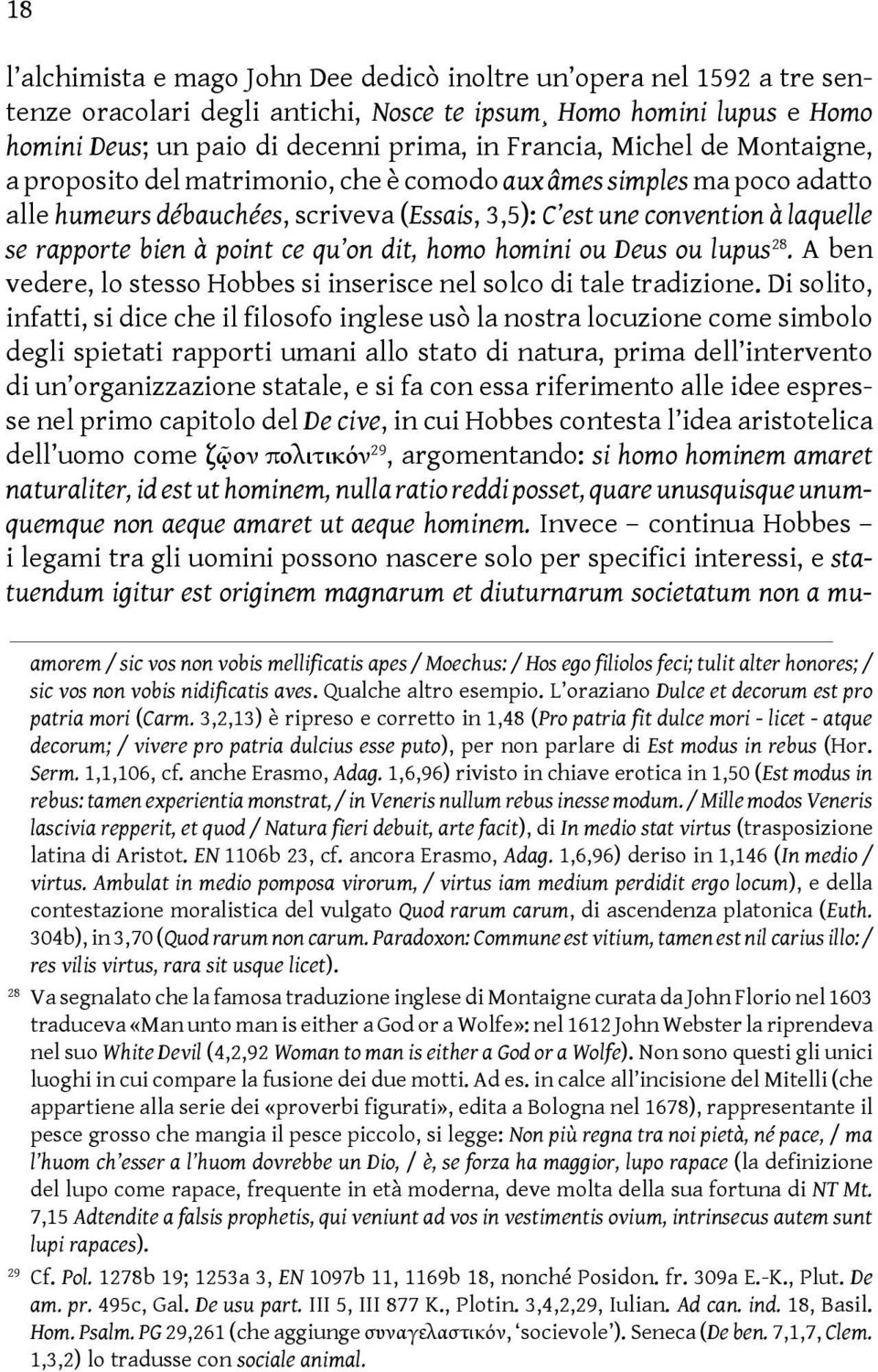 ce qu on dit, homo homini ou Deus ou lupus 28. A ben vedere, lo stesso Hobbes si inserisce nel solco di tale tradizione.