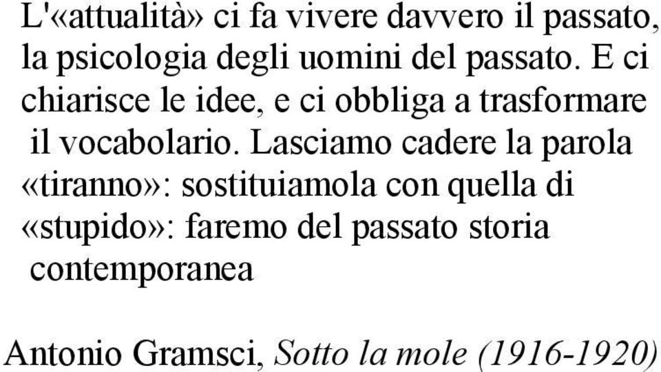 Lasciamo cadere la parola «tiranno»: sostituiamola con quella di «stupido»: