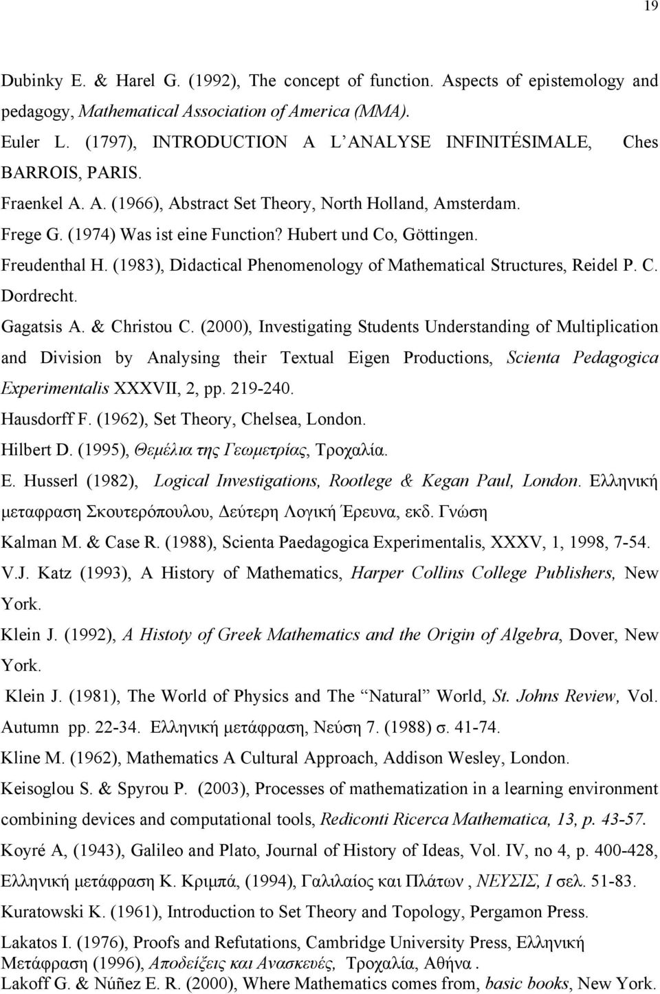 Hubert und Co, Göttingen. Freudenthal H. (1983), Didactical Phenomenology of Mathematical Structures, Reidel P. C. Dordrecht. Gagatsis A. & Christou C.