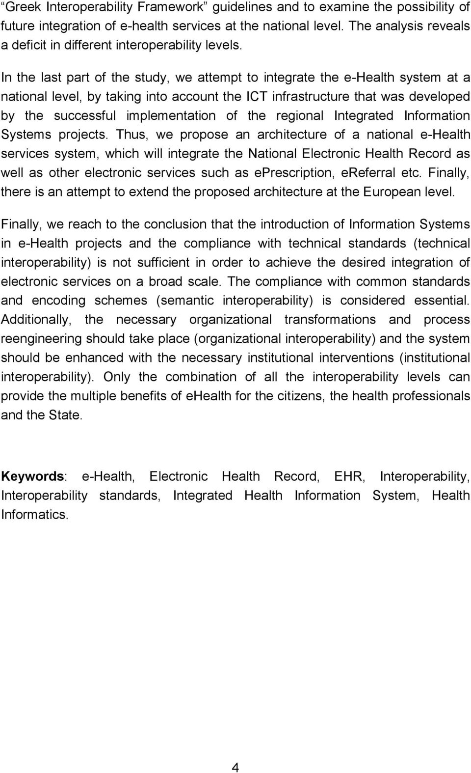 In the last part of the study, we attempt to integrate the e-health system at a national level, by taking into account the ICT infrastructure that was developed by the successful implementation of